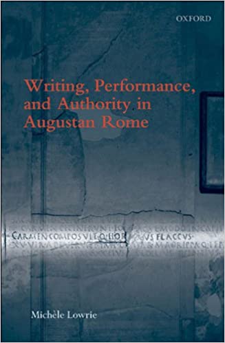 Writing, Performance, and Authority in Augustan Rome